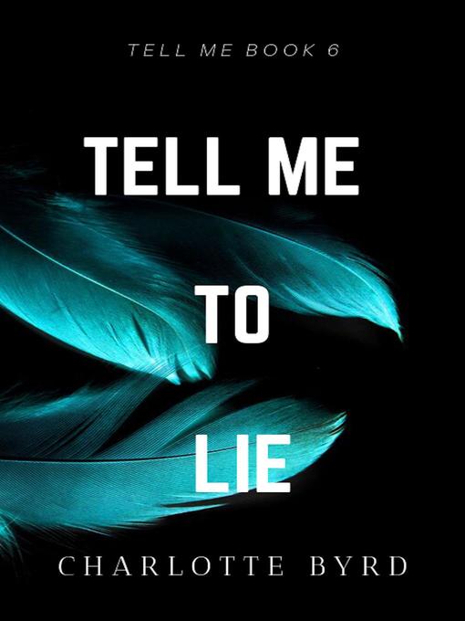 Title details for Tell me to Lie by Charlotte Byrd - Available